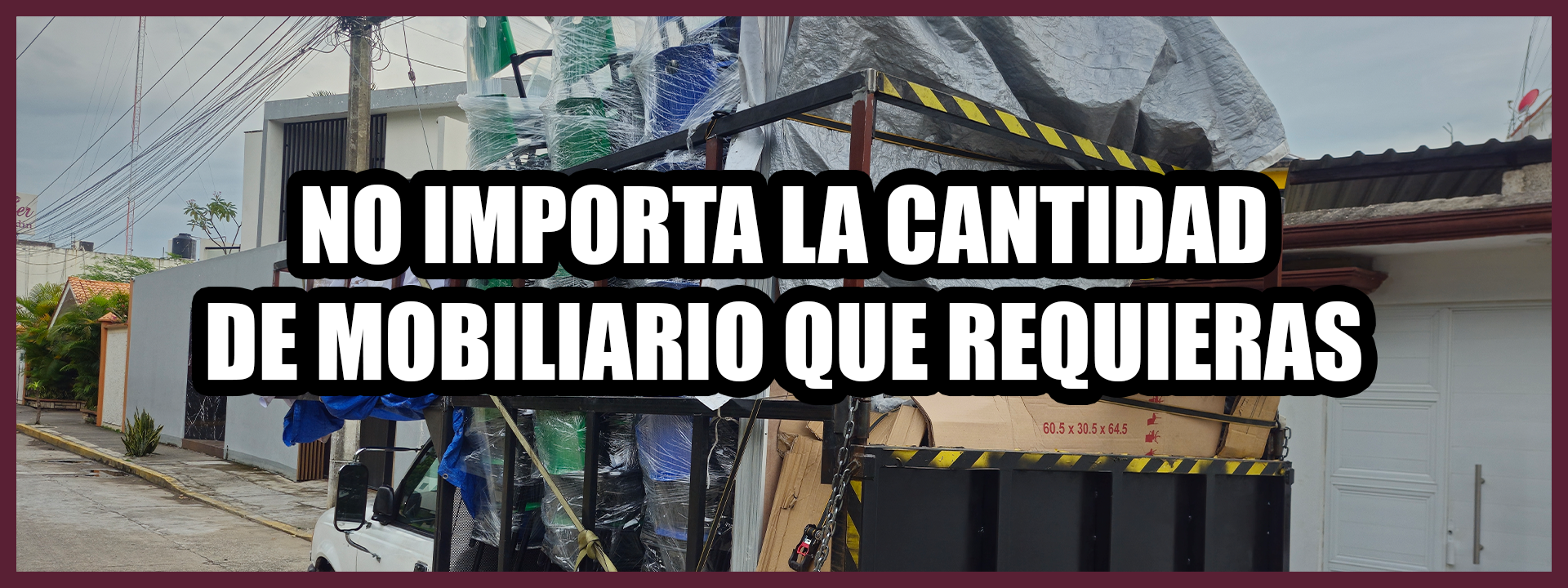 NO IMPORTA LA CANTIAD DE MOBILIARIO QUE REQUIERAS
